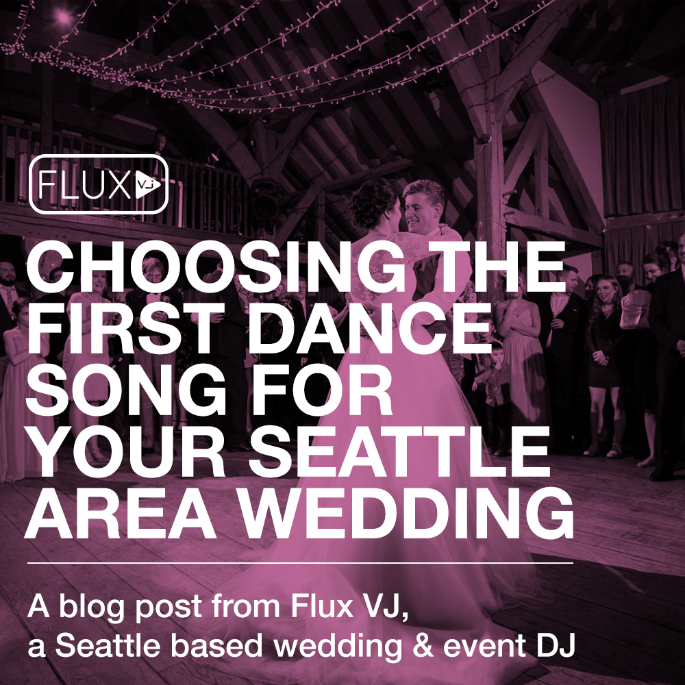 Choosing the first dance song for your Seattle area wedding blog - Video DJ Wedding DJ