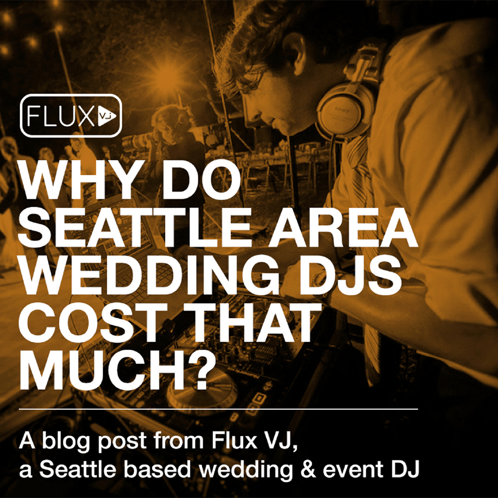 Why do Seattle Area Wedding DJs cost that much? Blog - Video DJ Wedding DJ